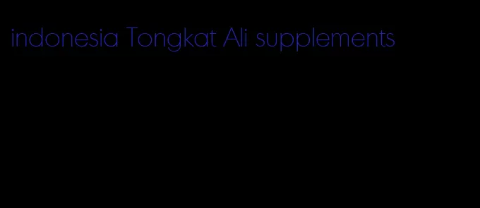 indonesia Tongkat Ali supplements