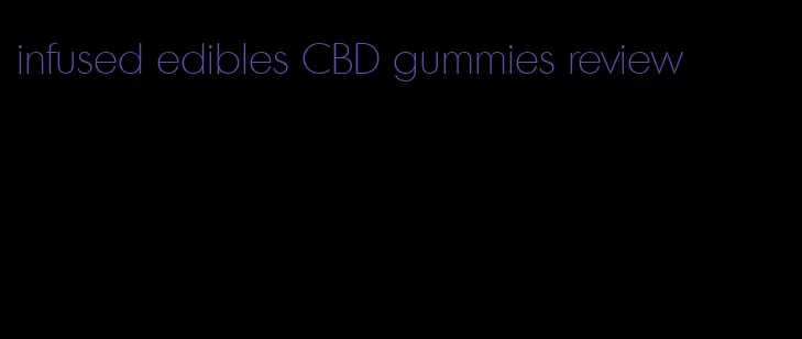 infused edibles CBD gummies review