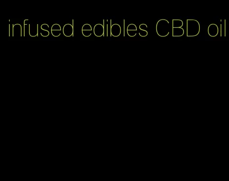 infused edibles CBD oil