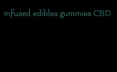 infused edibles gummies CBD