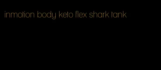 inmotion body keto flex shark tank