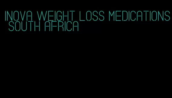 Inova weight loss medications south Africa