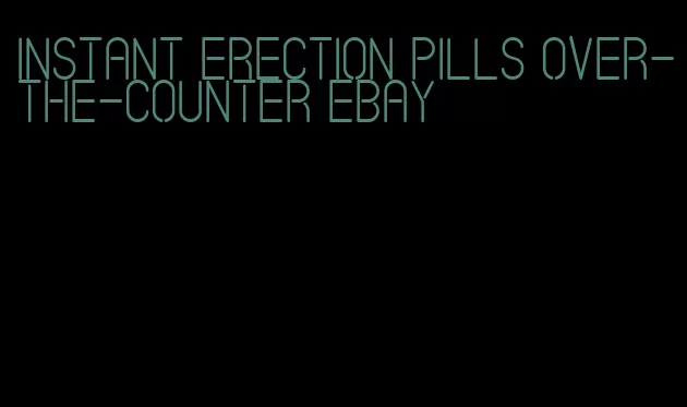 instant erection pills over-the-counter eBay