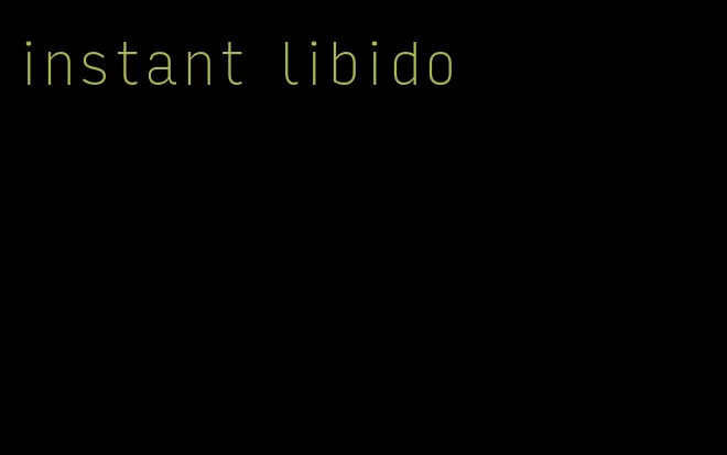 instant libido