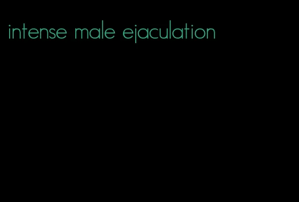 intense male ejaculation