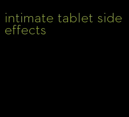 intimate tablet side effects