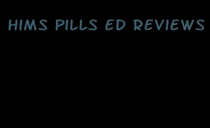 hims pills ED reviews