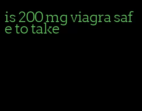 is 200 mg viagra safe to take