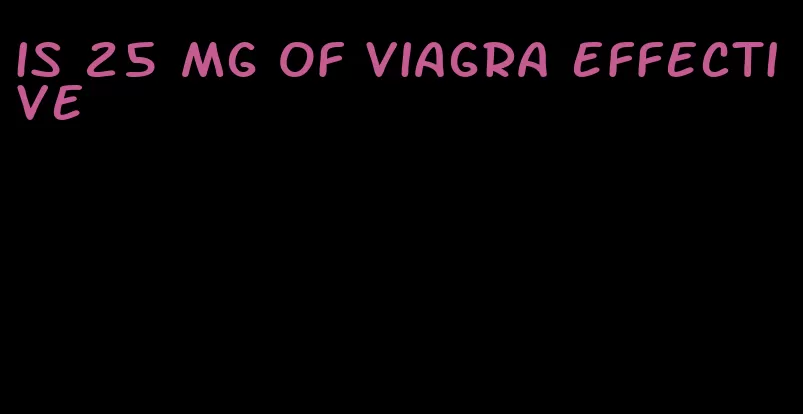 is 25 mg of viagra effective