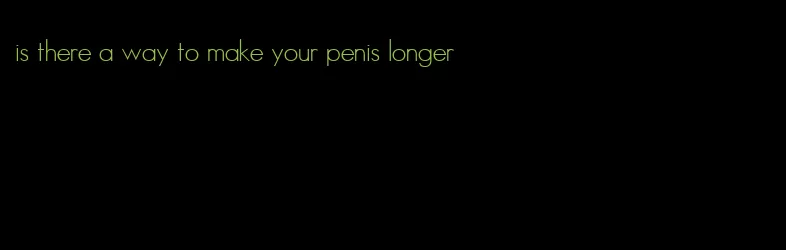 is there a way to make your penis longer