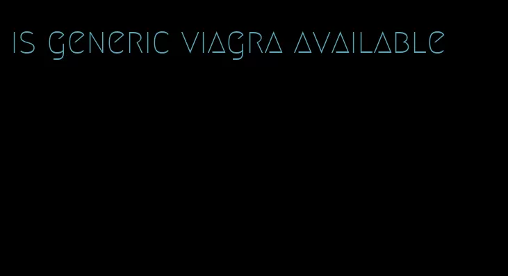 is generic viagra available