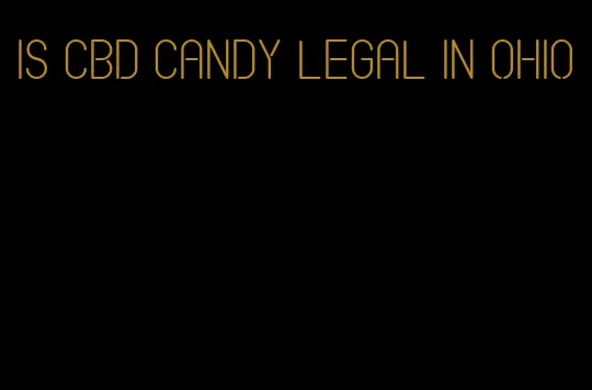 is CBD candy legal in Ohio