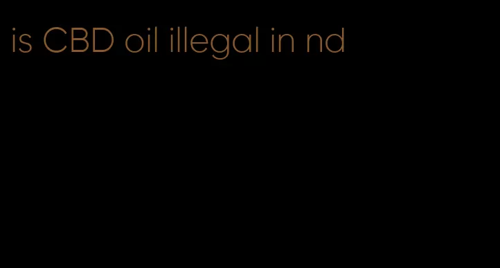 is CBD oil illegal in nd