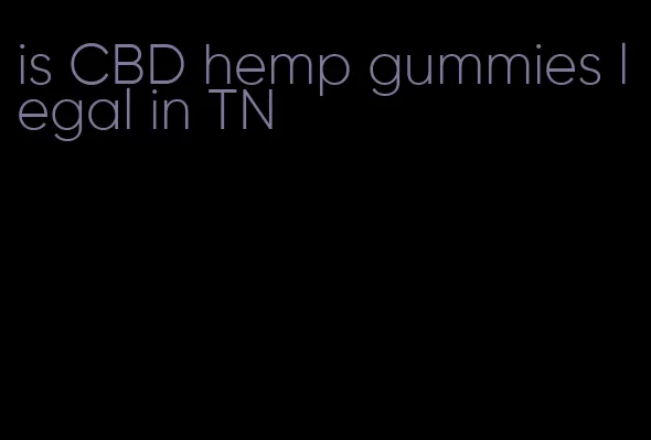 is CBD hemp gummies legal in TN