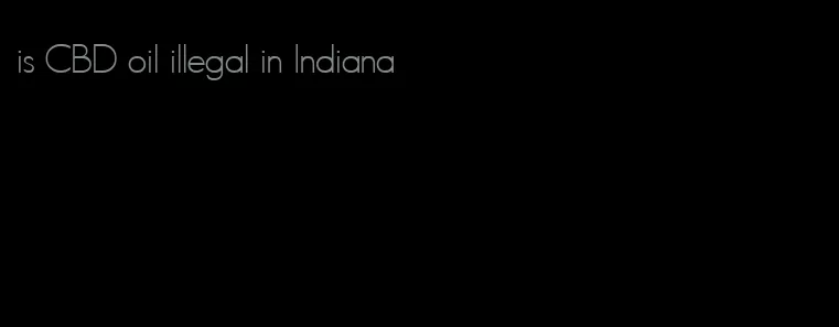 is CBD oil illegal in Indiana