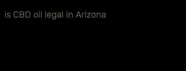 is CBD oil legal in Arizona