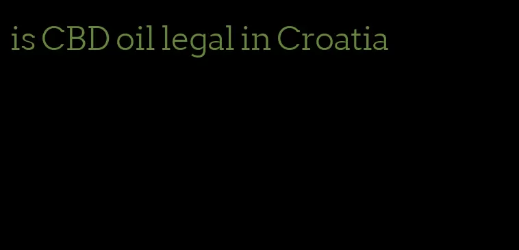 is CBD oil legal in Croatia