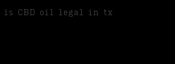 is CBD oil legal in tx