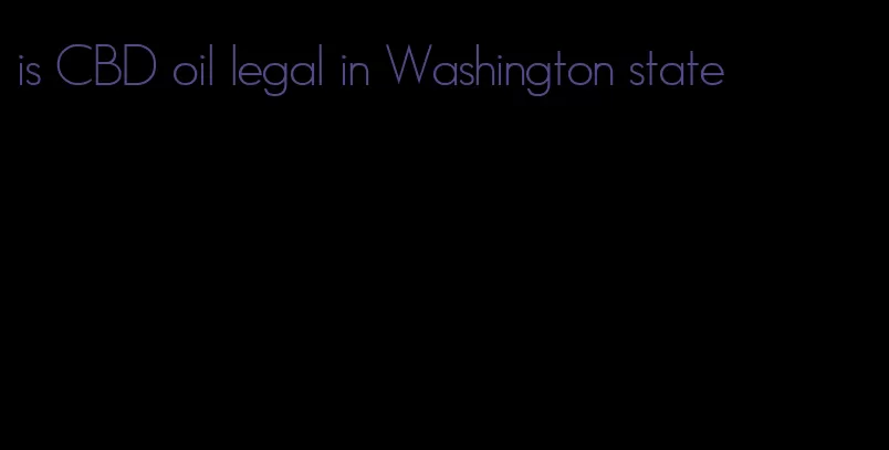 is CBD oil legal in Washington state