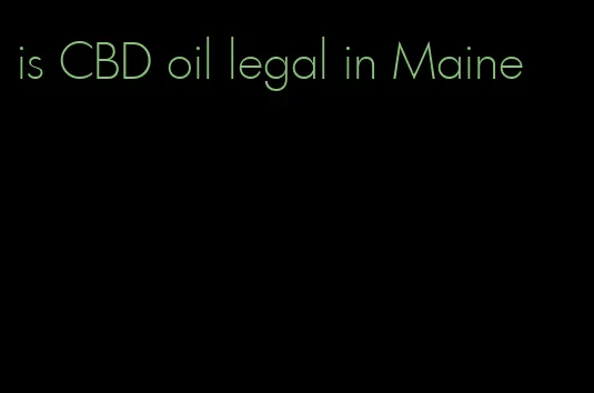 is CBD oil legal in Maine