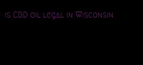 is CBD oil legal in Wisconsin