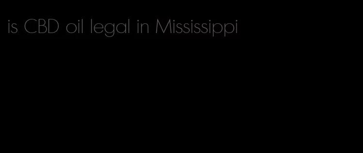 is CBD oil legal in Mississippi