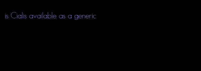 is Cialis available as a generic