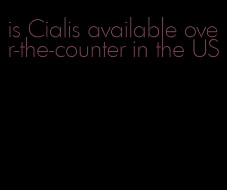 is Cialis available over-the-counter in the US