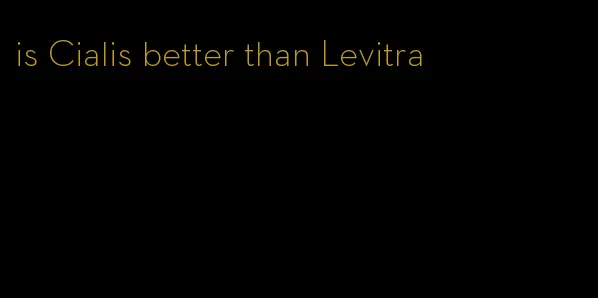 is Cialis better than Levitra