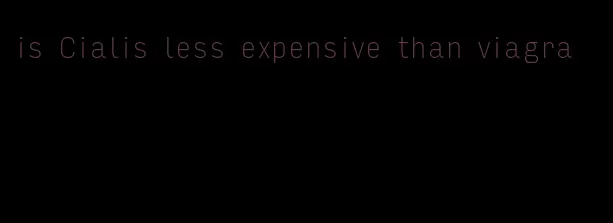 is Cialis less expensive than viagra