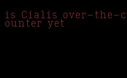 is Cialis over-the-counter yet