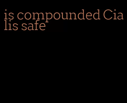 is compounded Cialis safe