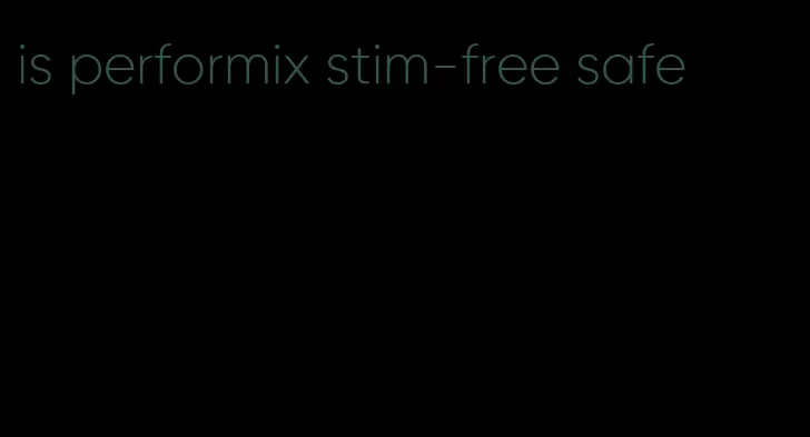 is performix stim-free safe