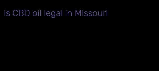 is CBD oil legal in Missouri