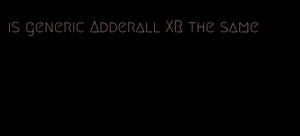 is generic Adderall XR the same