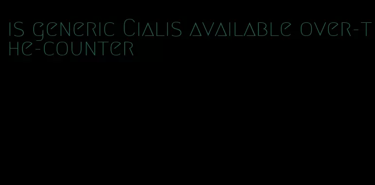 is generic Cialis available over-the-counter