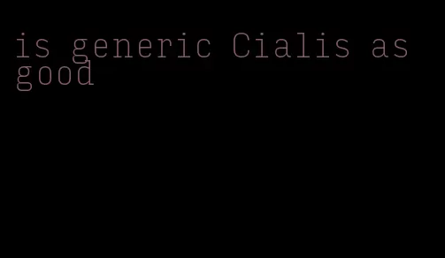 is generic Cialis as good