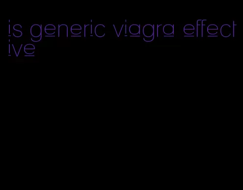 is generic viagra effective