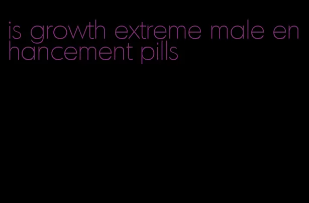 is growth extreme male enhancement pills