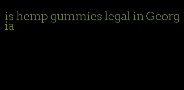 is hemp gummies legal in Georgia