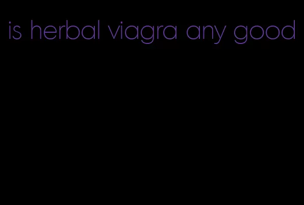 is herbal viagra any good