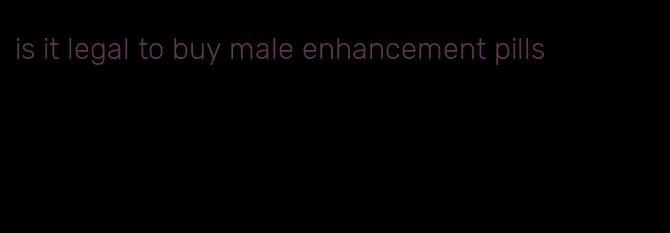 is it legal to buy male enhancement pills