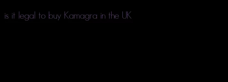 is it legal to buy Kamagra in the UK