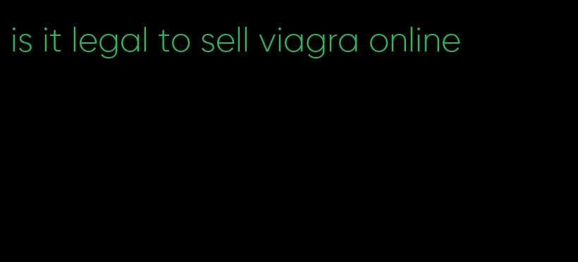 is it legal to sell viagra online