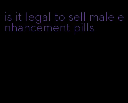 is it legal to sell male enhancement pills