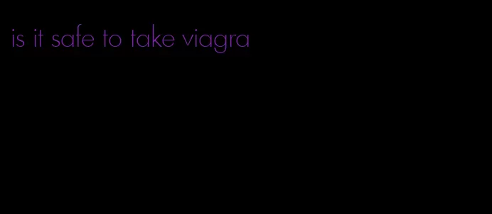 is it safe to take viagra