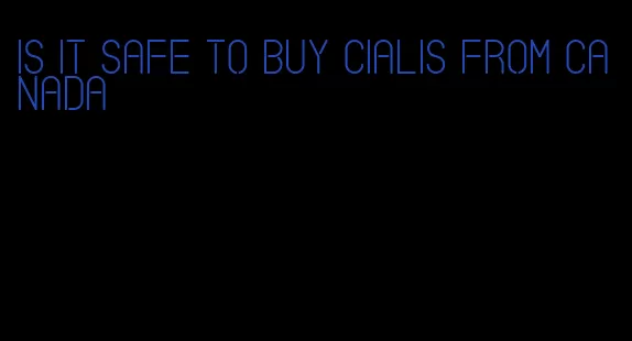 is it safe to buy Cialis from Canada