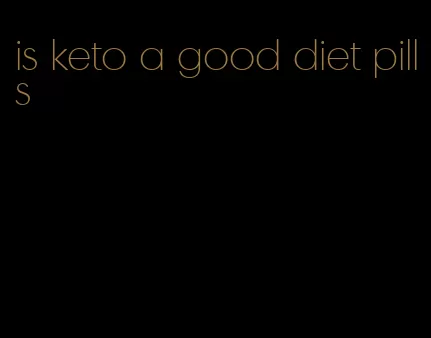 is keto a good diet pills