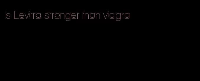 is Levitra stronger than viagra