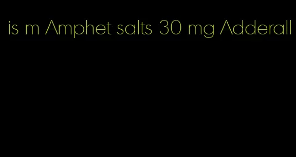 is m Amphet salts 30 mg Adderall